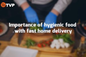 Read more about the article Importance of hygienic food with fast home delivery